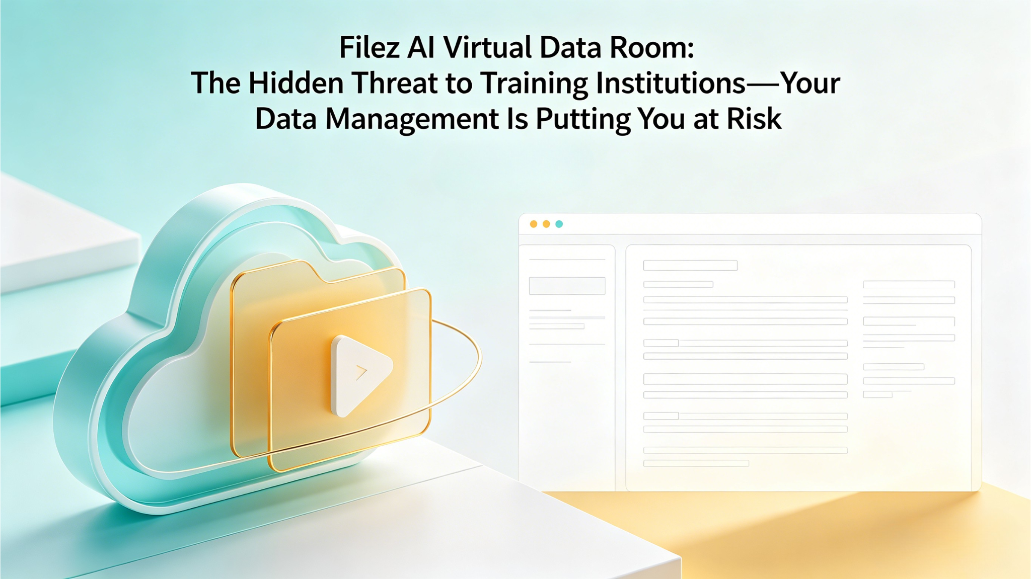 Filez AI Virtual Data Room: The Hidden Threat to Training Institutions—Your Data Management Is Putting You at Risk