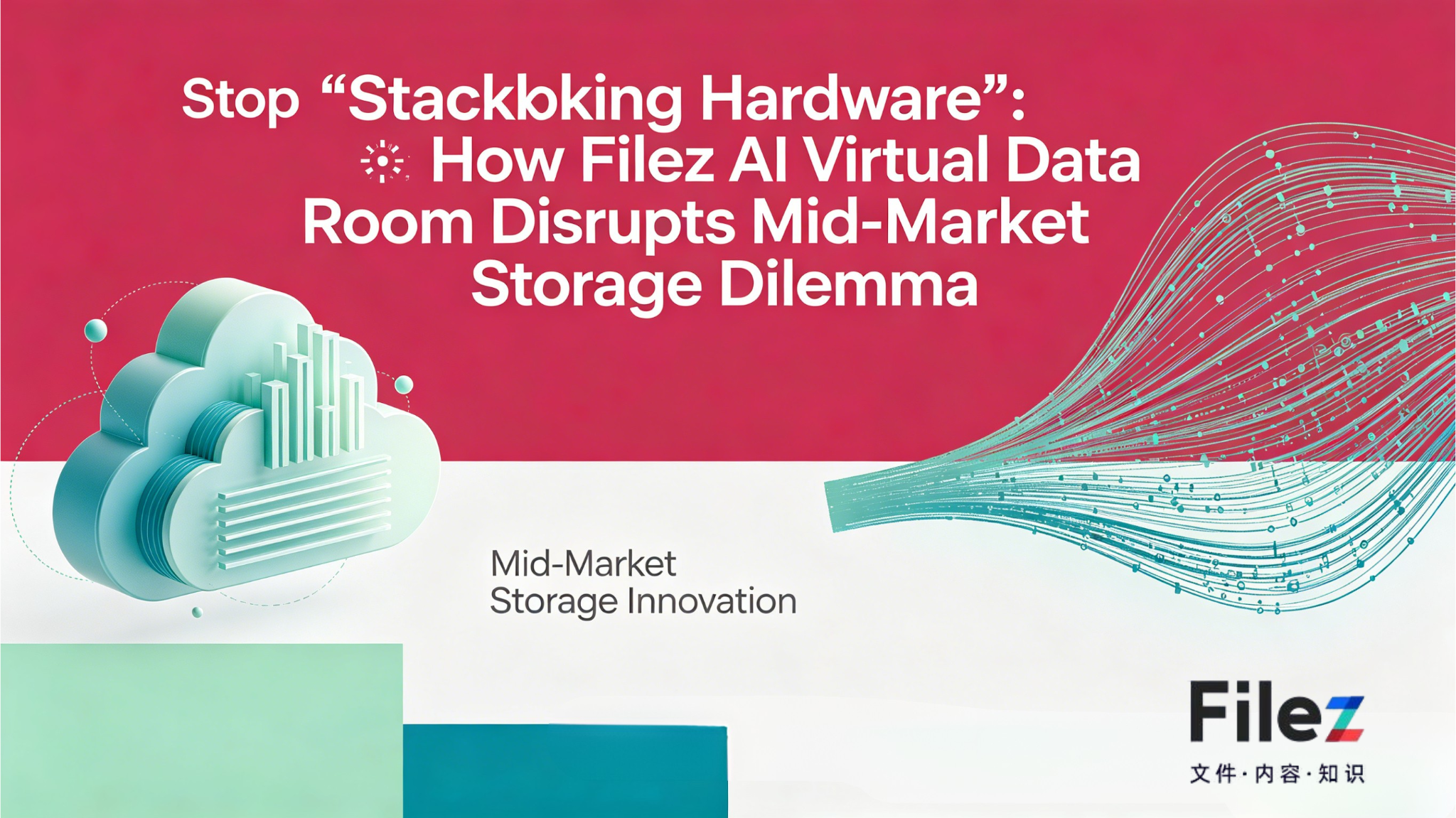 Stop “Stacking Hardware”: How Filez AI Virtual Data Room Disrupts Mid-Market Storage Dilemma