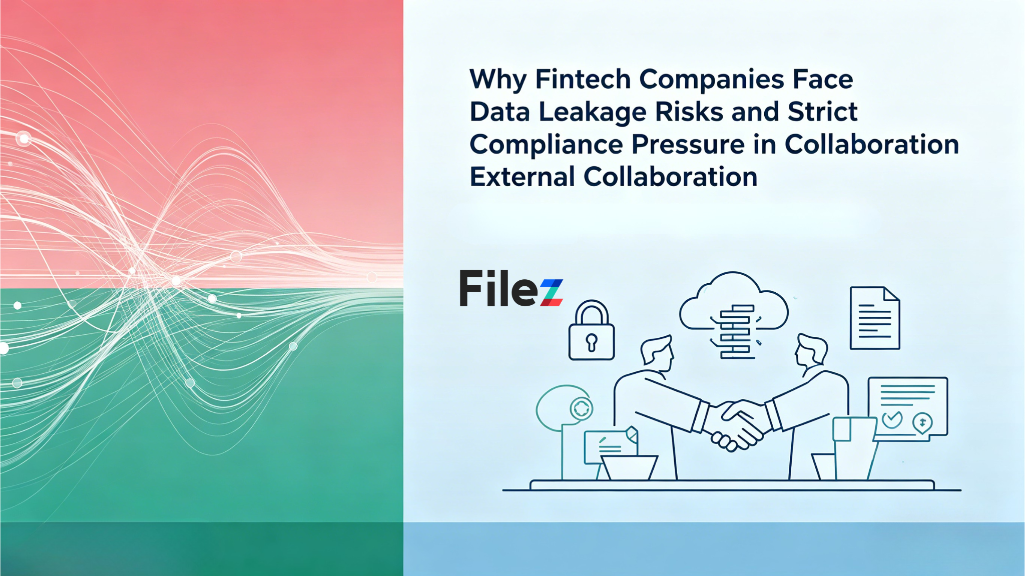 Why Fintech Companies Face Data Leakage Risks and Strict Compliance Pressure in External Collaboration